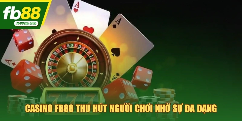Casino FB88 thu hút người chơi nhờ sự đa dạng