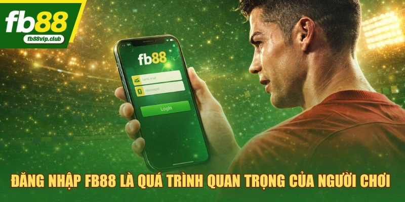 Đăng nhập FB88 là quá trình quan trọng của người chơi