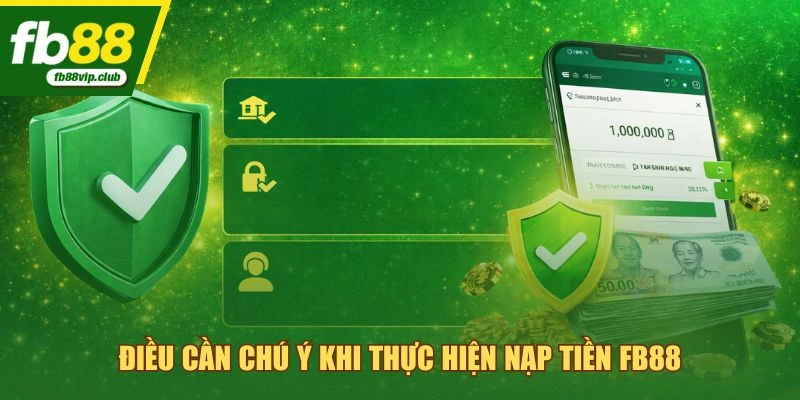 Điều cần chú ý khi thực hiện nạp tiền FB88