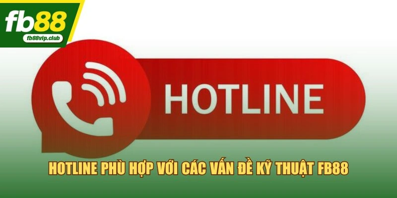 Hotline phù hợp với các vấn đề kỹ thuật FB88