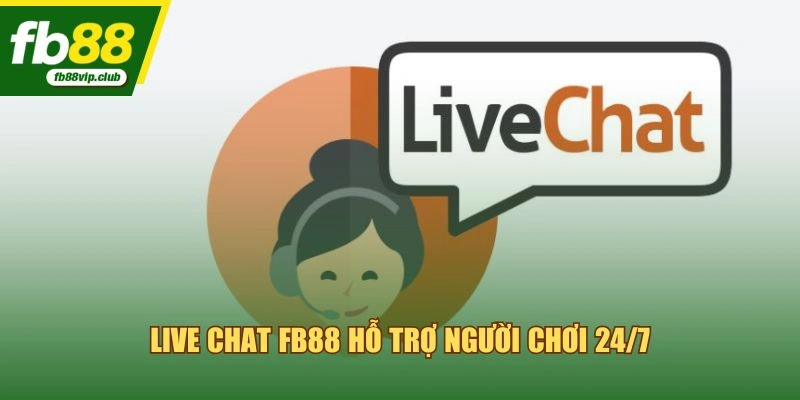 Live Chat FB88 hỗ trợ người chơi 24/7