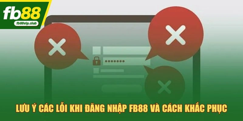 Lưu ý các lỗi khi đăng nhập FB88 và cách khắc phục