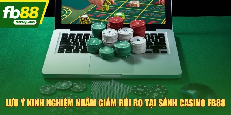 Lưu ý kinh nghiệm nhằm giảm rủi ro tại sảnh Casino FB88