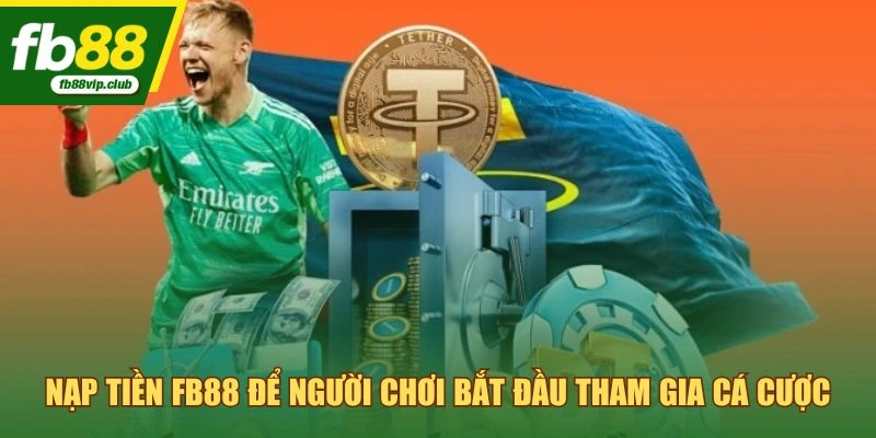 Nạp tiền FB88 để người chơi bắt đầu tham gia cá cược