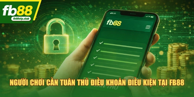Người chơi cần tuân thủ điều khoản điều kiện tại FB88
