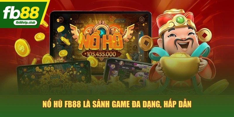 Nổ hũ FB88 là sảnh game đa dạng, hấp dẫn