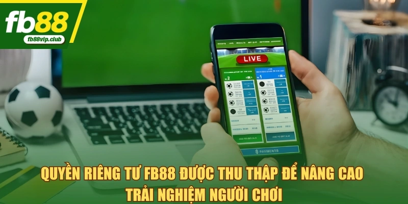 Quyền riêng tư FB88 được thu thập để nâng cao trải nghiệm người chơi