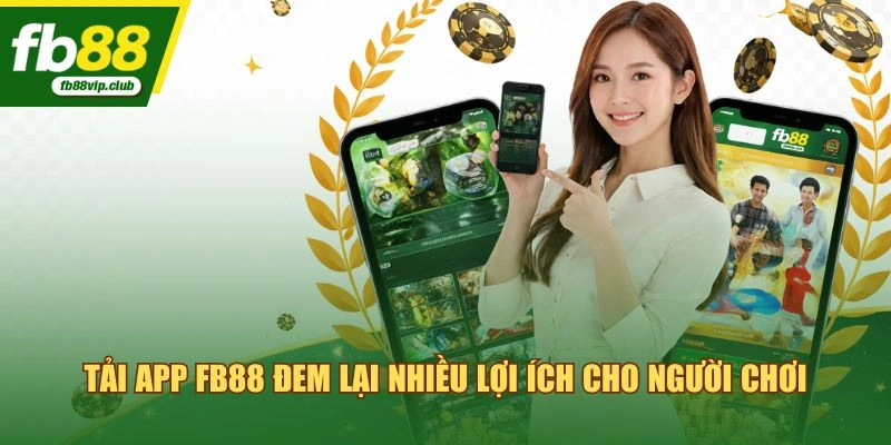 Tải app FB88 đem lại nhiều lợi ích cho người chơi